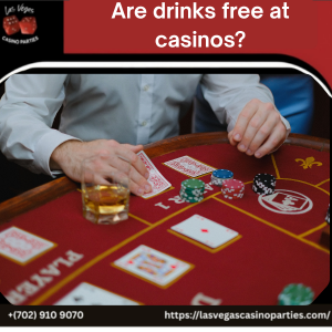 Are Drinks Free at Casinos?